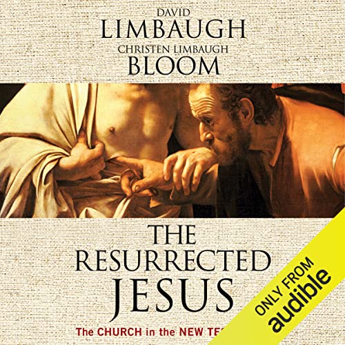 The Resurrected Jesus Audiobook By David Limbaugh, Christen Limbaugh Bloom cover art