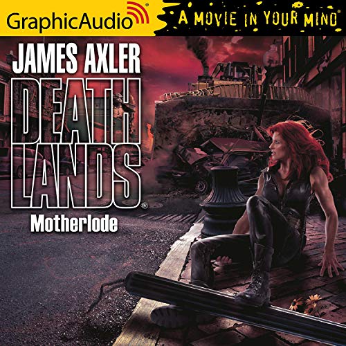 Motherlode [Dramatized Adaptation] Audiobook By James Axler cover art