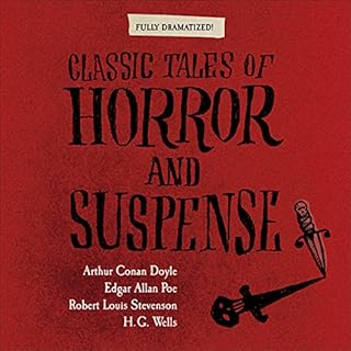 Classic Tales of Horror and Suspense (Dramatized) Audiobook By Arthur Conan Doyle, Edgar Allan Poe, Robert Louis Stevenson, H