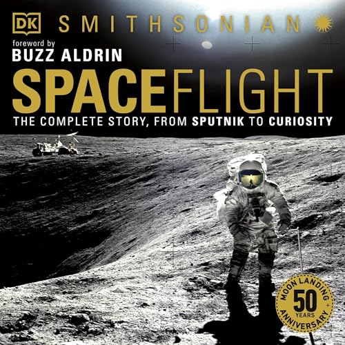 Spaceflight: The Complete Story from Sputnik to Curiosity Audiobook By Giles Sparrow cover art