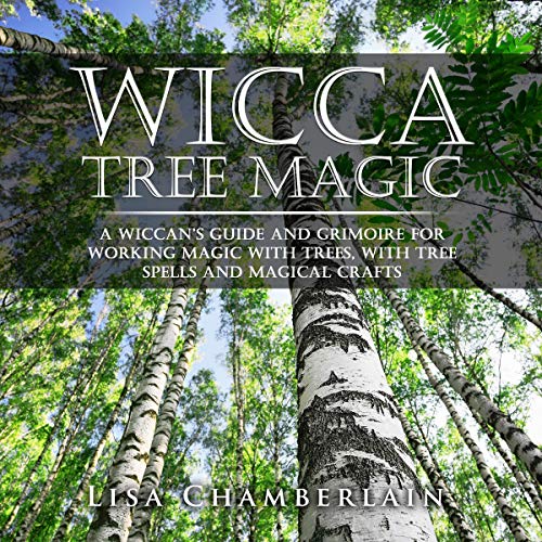 Wicca Tree Magic: A Wiccan’s Guide and Grimoire for Working Magic with Trees, with Tree Spells and Magical Crafts cover