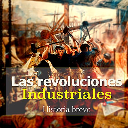 Las Revoluciones Industriales [The Industrial Revolution] cover art