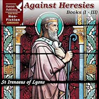 Against Heresies (Books I-III) Audiobook By Irenaeus of Lyons cover art