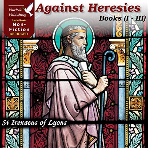 Against Heresies (Books I-III) Audiobook By Irenaeus of Lyons cover art