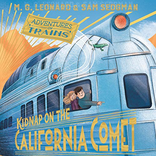 Kidnap on the California Comet Audiobook By M. G. Leonard, Sam Sedgman cover art