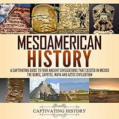 Mesoamerican History: A Captivating Guide to Four Ancient Civilizations That Existed in Mexico cover art