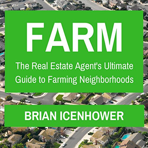 Farm: The Real Estate Agent's Ultimate Guide to Farming Neighborhoods Audiobook By Brian Icenhower cover art