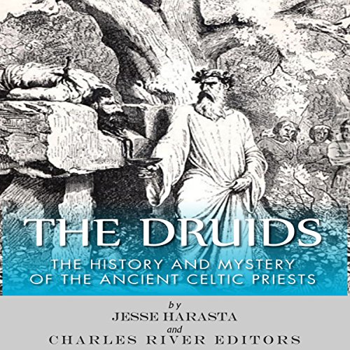 The Druids: The History and Mystery of the Ancient Celtic Priests Audiolibro Por Charles River Editors, Jesse Harasta arte de