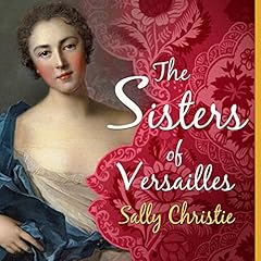 The Sisters of Versailles Audiolibro Por Sally Christie arte de portada