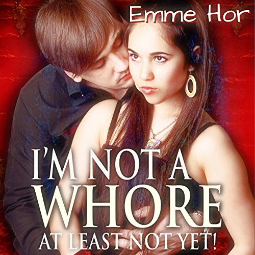 I Am Not a Whore, At Least Not Yet!: The Prequel cover art