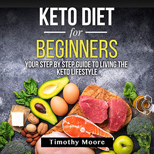 Keto Diet for Beginners: Your Step by Step Guide to Living the Keto Lifestyle Audiobook By Timothy Moore cover art