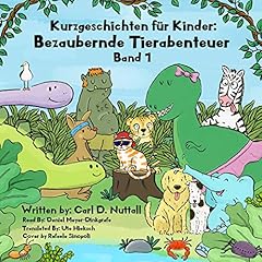 Kurzgeschichten für Kinder: Bezaubernde Tierabenteuer [Short Stories for Kids: Amazing Animal Adventures] Audiobook By Carl D Nuttall cover art