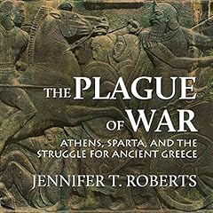 The Plague of War: Athens, Sparta, and the Struggle for Ancient Greece cover art