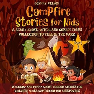 Campfire Stories for Kids Part II: A Scary Ghost, Witch, and Goblin Tales Collection to Tell in the Dark Audiolibro Por Johnn