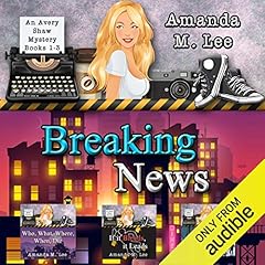 Breaking News: Avery Shaw Mystery Books 1-3 Audiolibro Por Amanda M. Lee arte de portada