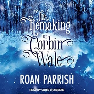 The Remaking of Corbin Wale Audiobook By Roan Parrish cover art