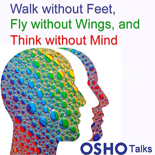 Walk Without Feet, Fly Without Wings and Think Without Mind Audiobook By Osho cover art