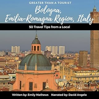 Greater than a Tourist: Bologna, Emilia-Romagna Region, Italy Audiobook By Emily Mathews, Greater than a Tourist cover art