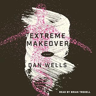 Extreme Makeover Audiobook By Dan Wells cover art