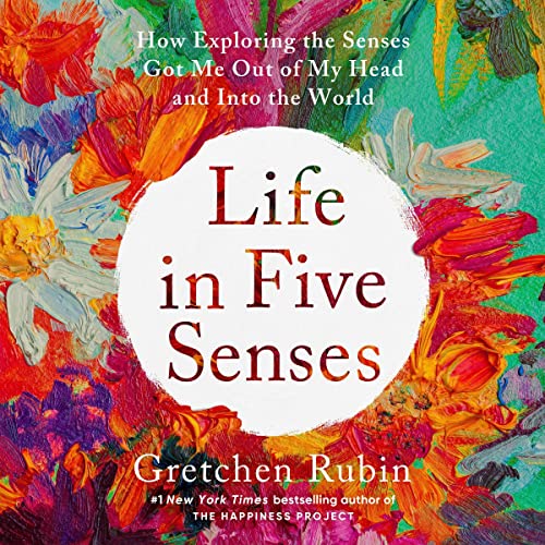 Life in Five Senses Audiobook By Gretchen Rubin cover art