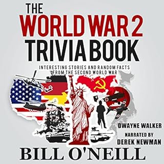 The World War 2 Trivia Book: Interesting Stories and Random Facts from the Second World War Audiobook By Dwayne Walker, Bill 