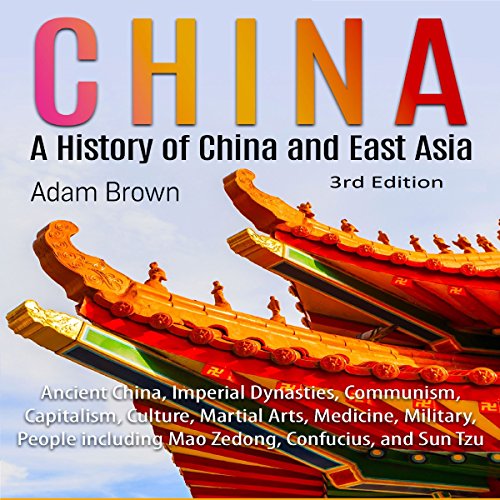 China: A History of China and East Asia 3rd Edition Audiobook By Adam Brown cover art