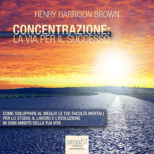 Page de couverture de Concentrazione: la via per il successo [Concentration: The Road to Success]