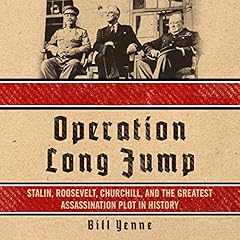 Operation Long Jump: Stalin, Roosevelt, Churchill, and the Greatest Assassination Plot in History cover art