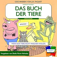 Das buch der tiere - Episode 1 (Zweite Ausgabe): Wenn sich Tiere nicht waschen wollen [The Book of The Animals - Episode 1] Audiobook By J N Paquet cover art