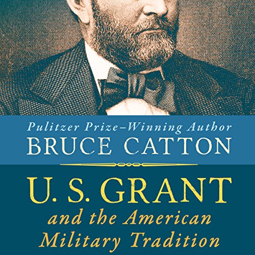 U. S. Grant and the American Military Tradition Audiobook By Bruce Catton cover art