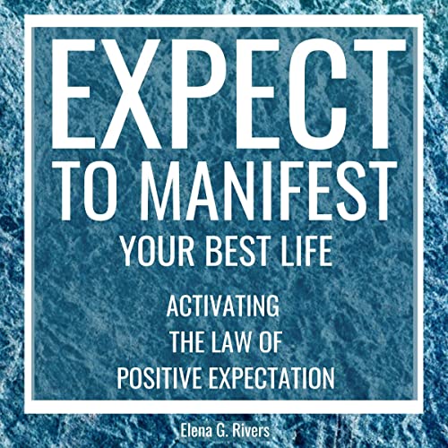 Expect to Manifest Your Best Life Audiobook By Elena G. Rivers cover art