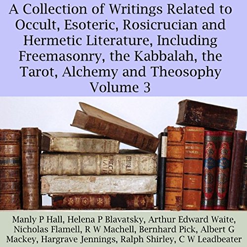 Couverture de A Collection of Writings Related to Occult, Esoteric, Rosicrucian and Hermetic Literature, Including Freemasonr