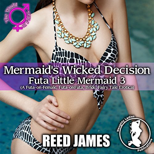 Mermaid's Wicked Decision: Futa Little Mermaid 3 Audiobook By Reed James cover art