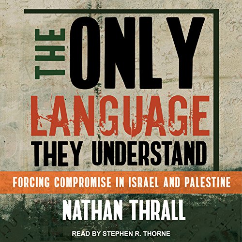 The Only Language They Understand Audiobook By Nathan Thrall cover art