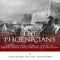 The Phoenicians: The History and Culture of One of the Ancient World's Most Influential Civilizations cover art