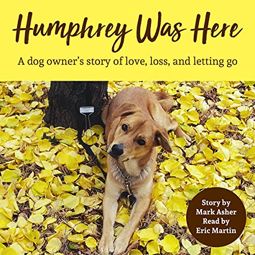 Couverture de Humphrey Was Here: A Dog Owner's Story of Love, Loss, and Letting Go