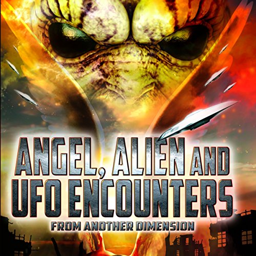 Angel, Alien and UFO Encounters from Another Dimension Titelbild