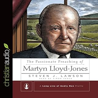 The Passionate Preaching of Martyn Lloyd-Jones Audiobook By Steven J. Lawson cover art