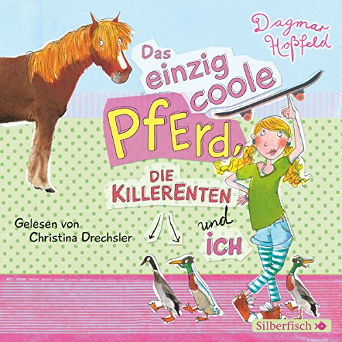 Das einzig coole Pferd, die Killerenten und ich Audiolivro Por Dagmar Hoßfeld capa