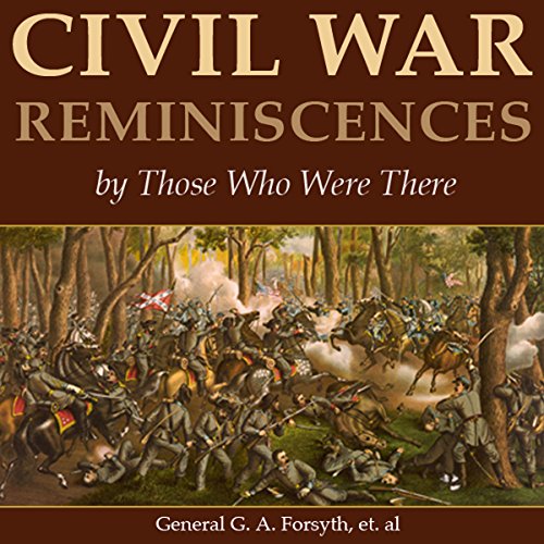 Civil War Reminiscences by Those Who Were There Audiolibro Por G. A. Forsyth, James Brainerd Taylor Tupper, John Leyburn, L. 