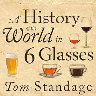 A History of the World in 6 Glasses Audiolibro Por Tom Standage arte de portada