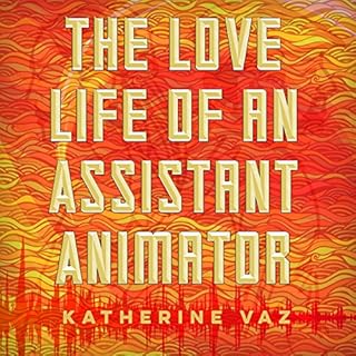 The Love Life of an Assistant Animator Audiobook By Katherine Vaz cover art