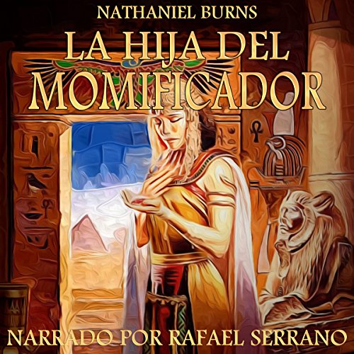 La Hija del Momificador: Una Novela Ambientada En el Antiguo Egipto Audiobook By Nathaniel Burns cover art