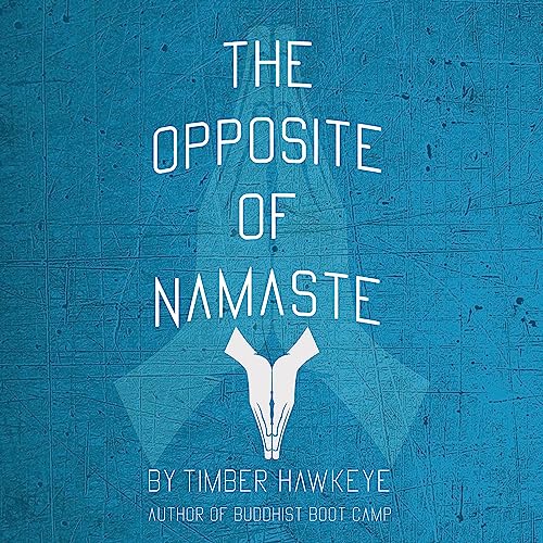 The Opposite of Namaste Audiolibro Por Timber Hawkeye arte de portada