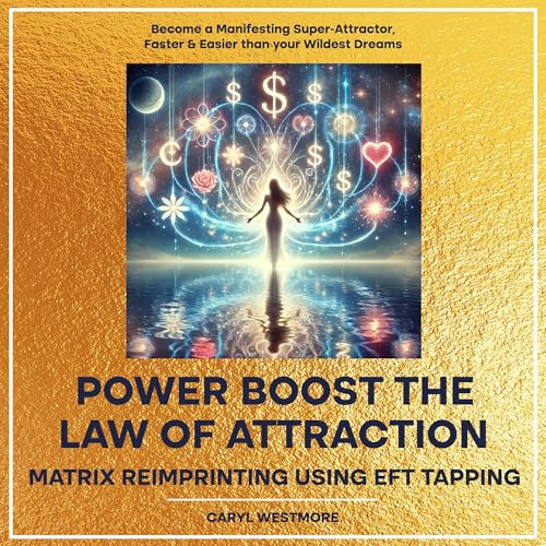 Power Boost the Law of Attraction with Matrix Reimprinting Using EFT Tapping: Become a Manifesting Super-Attractor cover art