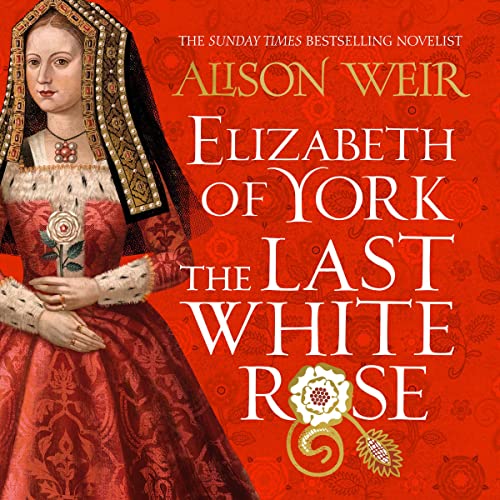 Elizabeth of York: The Last White Rose Audiolibro Por Alison Weir arte de portada