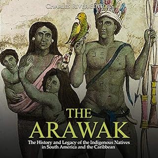 The Arawak: The History and Legacy of the Indigenous Natives in South America and the Caribbean Audiolibro Por Charles River 