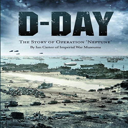 D-Day: The Story of Operation Neptune Audiobook By Ian Carter of Imperial War Museums cover art