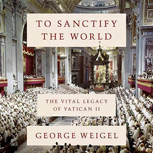 To Sanctify the World Audiolibro Por George Weigel arte de portada