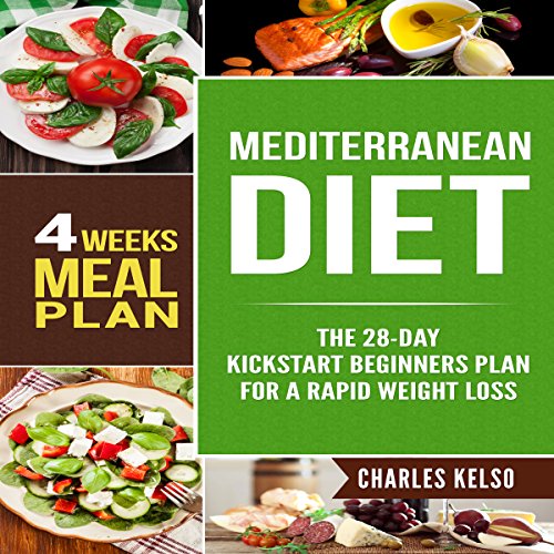 Mediterranean Diet: The 28-Day Kickstart Beginners Plan for a Rapid Weight Loss Audiobook By Charles Kelso cover art